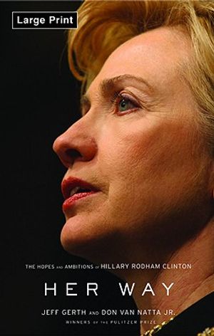 Cover Art for 9780316118835, Her Way: The Hopes and Ambitions of Hillary Rodham Clinton by Jeff Gerth