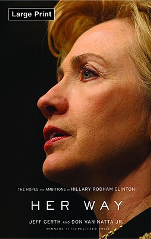 Cover Art for 9780316118835, Her Way: The Hopes and Ambitions of Hillary Rodham Clinton by Jeff Gerth