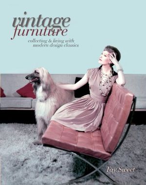 Cover Art for 9781851495573, Vintage Furniture: Collecting & Living with Modern Design Classics by Fay Sweet