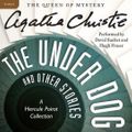 Cover Art for 9780062243928, The Under Dog and Other Stories by Agatha Christie, David Suchet, Hugh Fraser, Agatha Christie