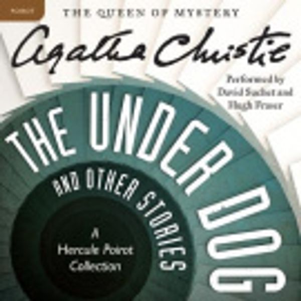 Cover Art for 9780062243928, The Under Dog and Other Stories by Agatha Christie, David Suchet, Hugh Fraser, Agatha Christie