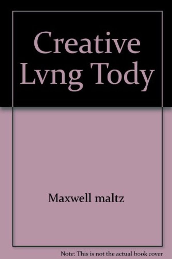 Cover Art for 9780671787738, Creative Lvng Tody by Maxwell maltz