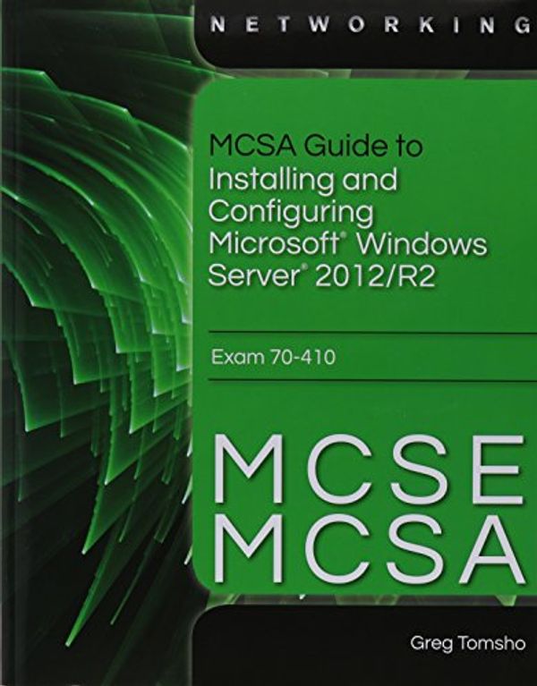 Cover Art for 9781305524057, Mcsa Guide to Installing and Configuring Microsoft Windows Server 2012 /r2, Exam 70-410 + Certblaster + Microsoft Windows Server 2012 Trial Software Dvd + Web-based Labs by Greg Tomsho