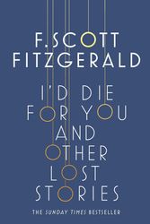 Cover Art for 9781471164736, I'd Die for You: And Other Lost Stories by F. Scott Fitzgerald