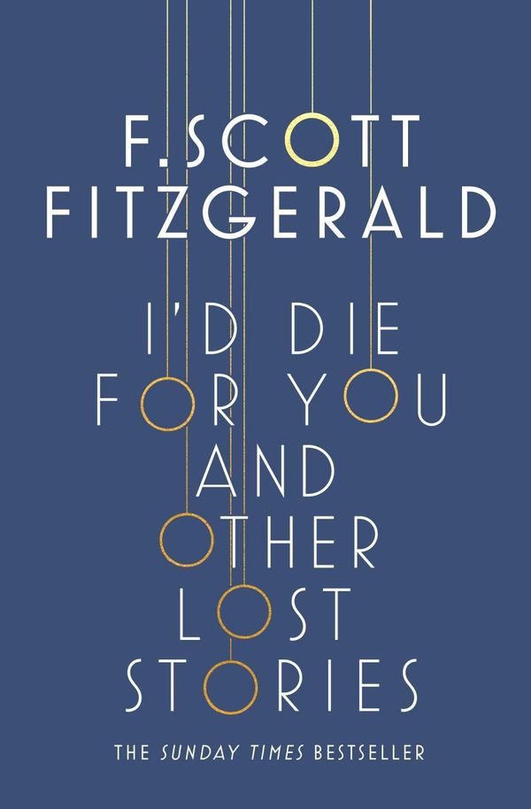 Cover Art for 9781471164736, I'd Die for You: And Other Lost Stories by F. Scott Fitzgerald