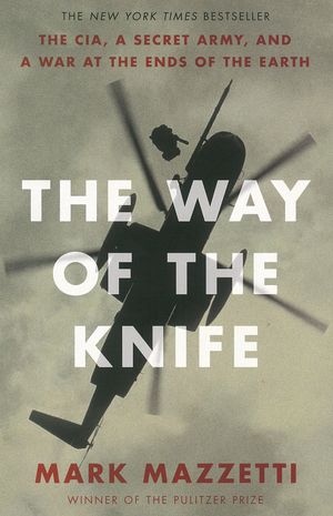 Cover Art for 9781922070661, The Way of the Knife: The CIA, a Secret Army, and a War at the Ends of the Earth by Mark Mazzetti