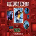 Cover Art for B072FJ5VFF, The Door Before: 100 Cupboards Prequel by N. D. Wilson