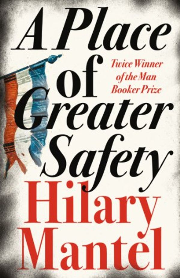 Cover Art for B002ZP8KNC, A Place of Greater Safety by Hilary Mantel