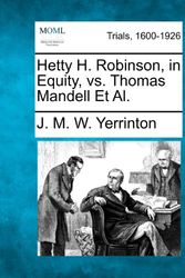Cover Art for 9781275763500, Hetty H. Robinson, in Equity, vs. Thomas Mandell et al. by J. M. w. Yerrinton