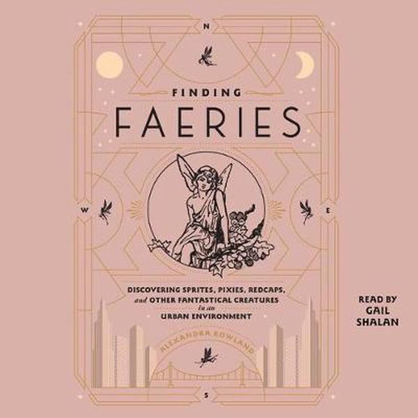 Cover Art for 9781797116419, Finding Faeries: Discovering Sprites, Pixies, Redcaps, and Other Fantastical Creatures in an Urban Environment by Alexandra Rowland