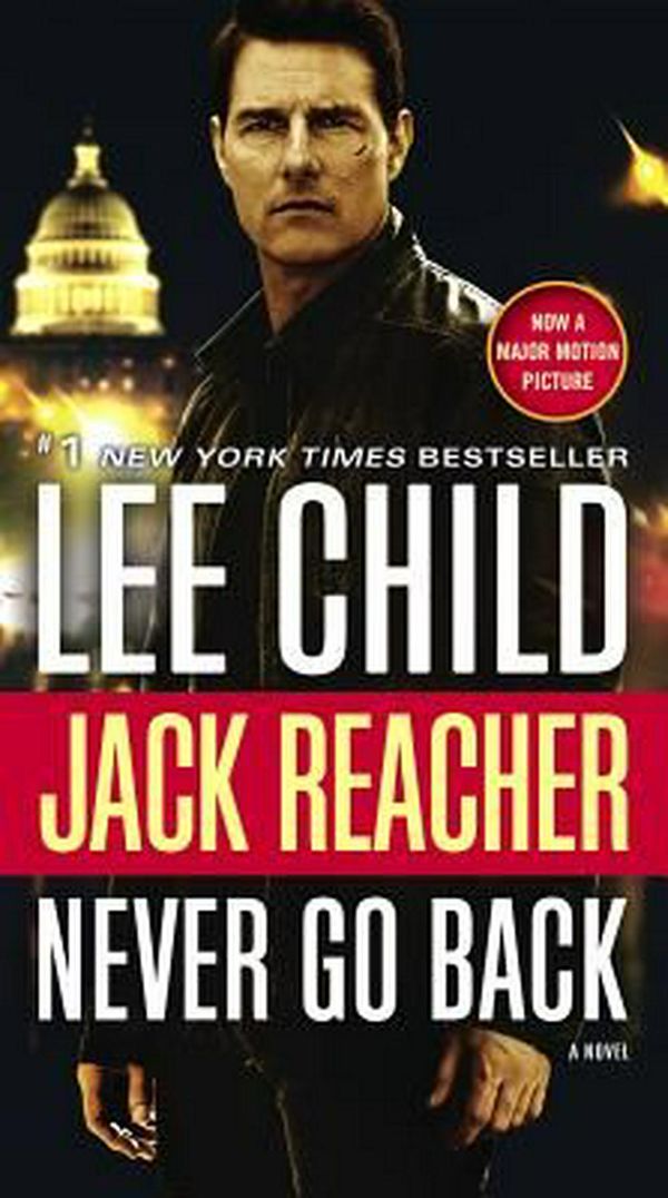 Cover Art for 9780399594977, Jack Reacher: Never Go Back (Movie Tie-In Edition)A Jack Reacher Novel by Lee Child