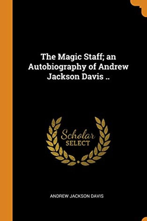 Cover Art for 9780342622696, The Magic Staff; an Autobiography of Andrew Jackson Davis ..; Eighth Edition by Andrew Jackson Davis
