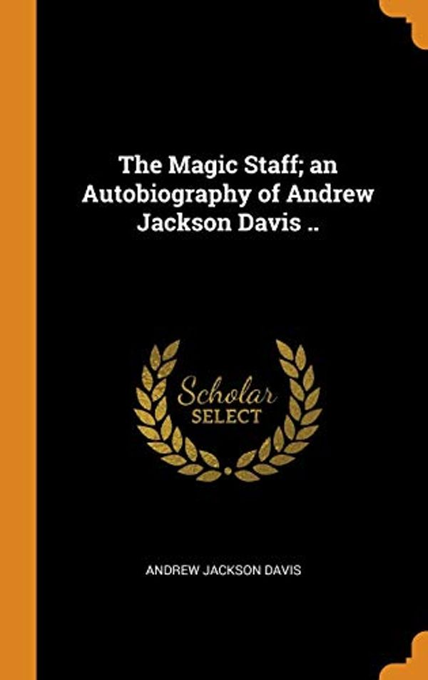 Cover Art for 9780342622696, The Magic Staff; an Autobiography of Andrew Jackson Davis ..; Eighth Edition by Andrew Jackson Davis