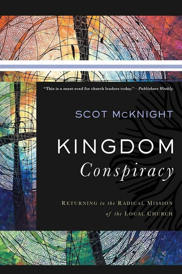 Cover Art for 9780801097850, Kingdom Conspiracy: Returning to the Radical Mission of the Local Church by Scot McKnight