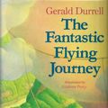 Cover Art for 9781850291053, The Fantastic Flying Journey by Gerald Durrell