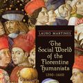 Cover Art for 9781442611825, The Social World of the Florentine Humanists, 1390-1460 (Rsart: Renaissance Society of America Reprint Text Series) by Lauro Martines
