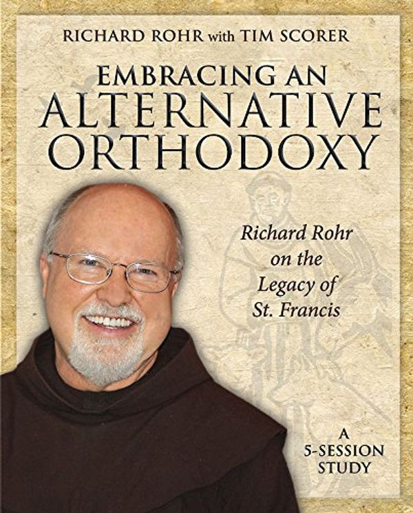Cover Art for 0846863020065, Embracing an Alternative Orthodoxy DVD: Richard Rohr on the Legacy of St. Francis by Richard Rohr