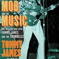 Cover Art for 9781439128657, Me, the Mob, and the Music: One Helluva Ride with Tommy James and the Shondells by Tommy James