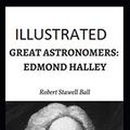 Cover Art for 9798664932171, Great Astronomers: Edmond Halley Illustrated by Robert Stawell Ball