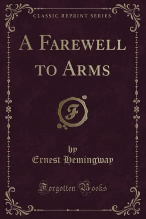 Cover Art for 9780243323425, A Farewell to Arms (Classic Reprint) by Ernest Hemingway