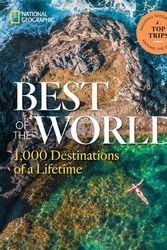 Cover Art for 9781426222368, Best of the World: 1,000 Destinations of a Lifetime by National Geographic