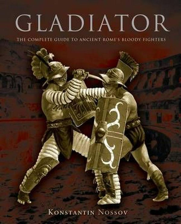 Cover Art for 9780762773930, Gladiator by Konstantin S. Nossov