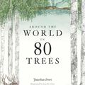 Cover Art for 9781786271617, Around the World in 80 Trees by Jonathan Drori