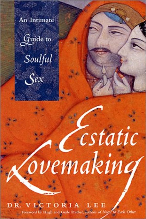 Cover Art for 0645241007601, Ecstatic Lovemaking: An Intimate Guide to Soulful Sex by Victoria Lee; Hugh Prather; Gayle Prather