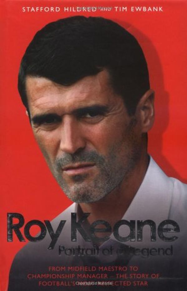 Cover Art for 9781844543946, Roy Keane: Portrait of a Legend by Stafford Hildred