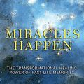 Cover Art for 9781494532246, Miracles Happen: The Transformational Healing Power of Past-Life Memories by Kevin Foley