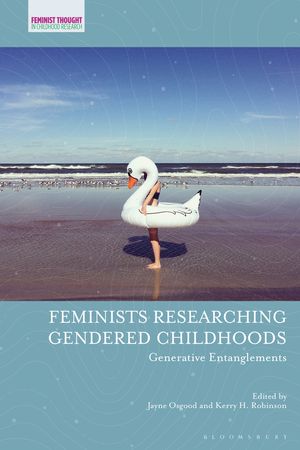 Cover Art for 9781350178984, Feminists Researching Gendered Childhoods: Generative Entanglements by Jayne Osgood (editor), Kerry H. Robinson (editor)
