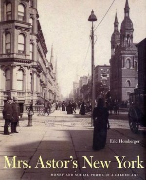 Cover Art for 9780300095012, Mrs. Astor's New York by Eric Homberger