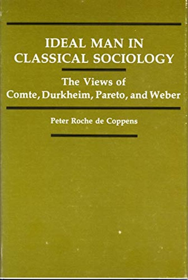 Cover Art for 9780271012063, Ideal Man in Classical Sociology by De Coppens, Peter Roche