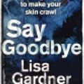 Cover Art for 9780752894065, Say Goodbye by Lisa Gardner