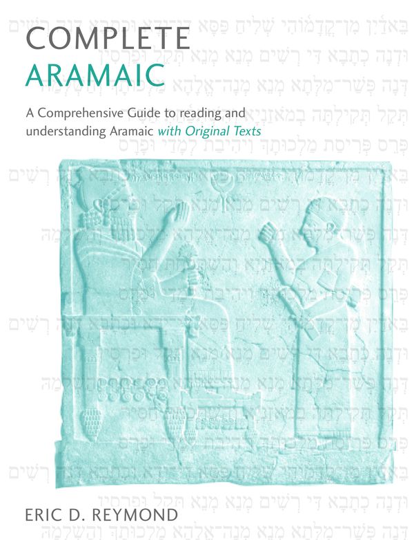Cover Art for 9781473627765, Complete Aramaic: A Comprehensive Guide to Reading and Understanding Aramaic, with Original Texts by Eric D. Reymond