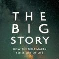 Cover Art for B00B7TH08I, The Big Story: How the Bible Makes Sense out of Life by Justin Buzzard