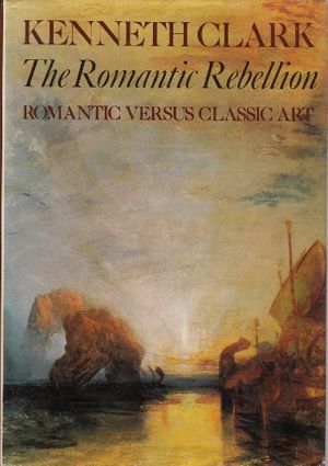 Cover Art for 9780719528576, The Romantic Rebellion by Sir Kenneth Clark