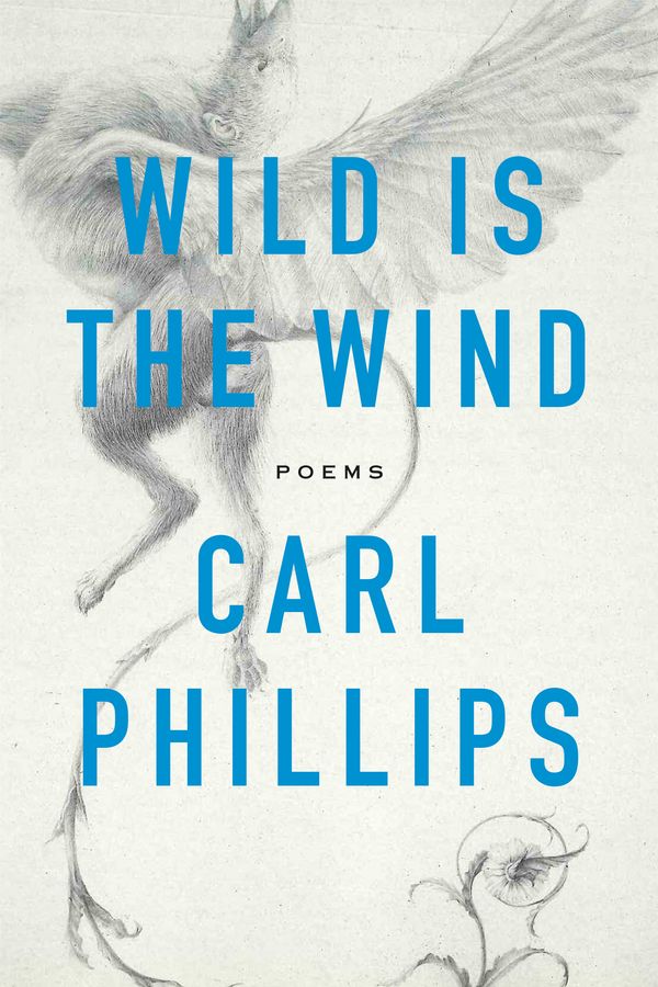 Cover Art for 9780374538248, Wild Is the Wind: Poems by Carl Phillips