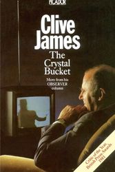 Cover Art for 9781509822096, Crystal Bucket by Clive James