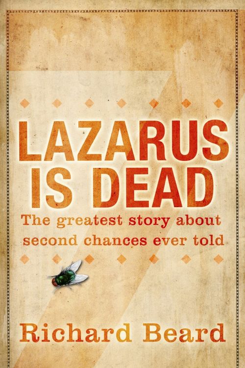 Cover Art for 9781846555060, Lazarus Is Dead by Richard Beard