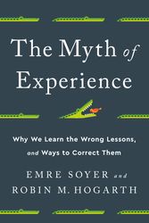 Cover Art for 9781541742055, The Myth of Experience: Why We Learn the Wrong Lessons, and Ways to Correct Them by Emre Soyer, Robin M. Hogarth