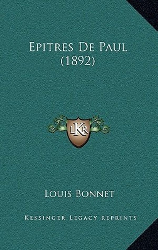 Cover Art for 9781167718052, Epitres de Paul (1892) by Louis Bonnet