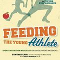 Cover Art for 9780983661528, Feeding the Young Athlete by Cynthia Lair