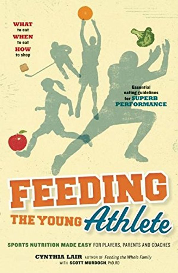 Cover Art for 9780983661528, Feeding the Young Athlete by Cynthia Lair