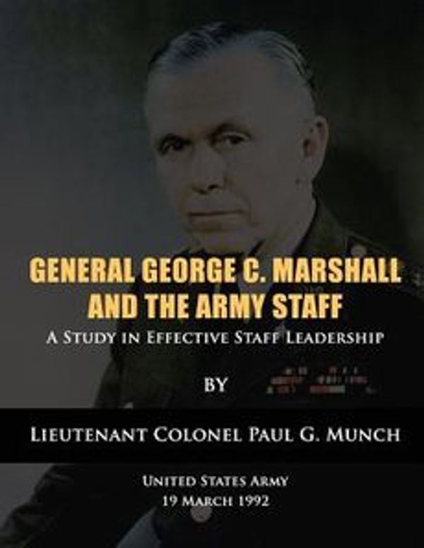 Cover Art for 9781480277595, General George C. Marshall and the Army Staff by Munch, US Army, Lieutenant Colonel Paul G.