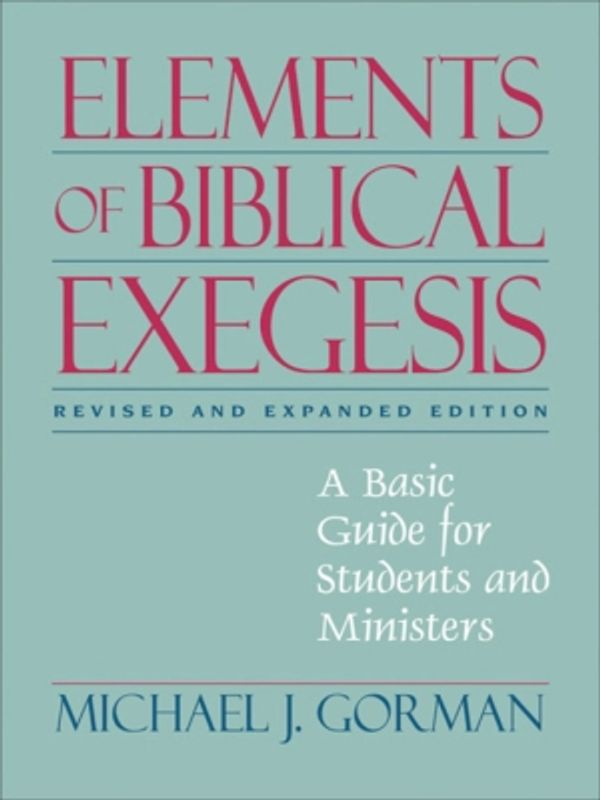 Cover Art for 9781441232830, Elements of Biblical Exegesis by Michael J. Gorman