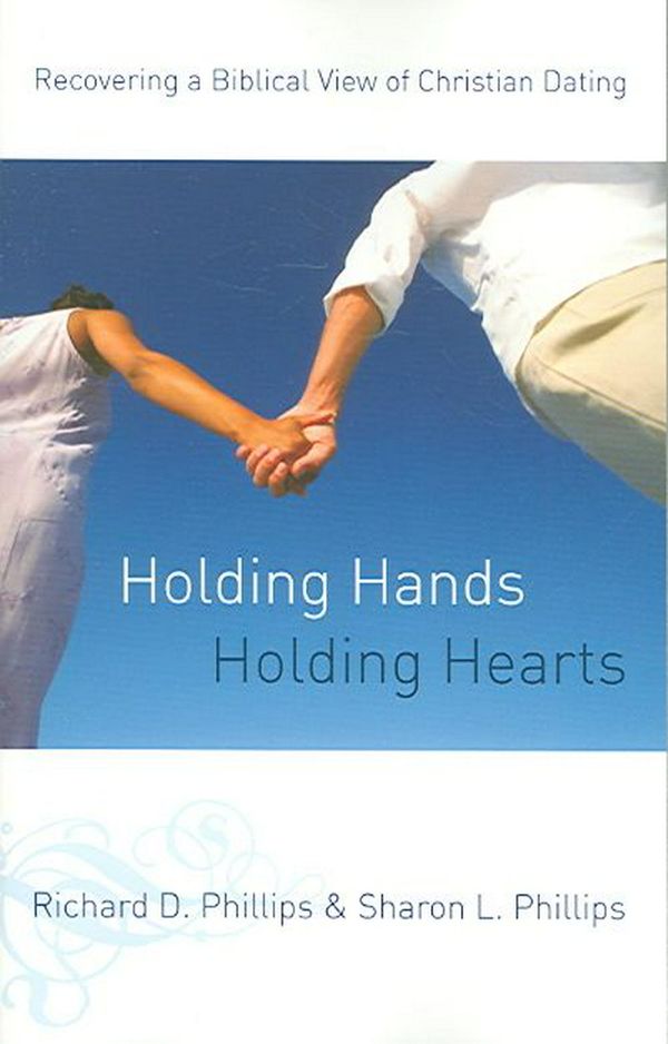 Cover Art for 9780875525204, Holding Hands, Holding Hearts by Sharon L. Phillips, Richard D. Phillips