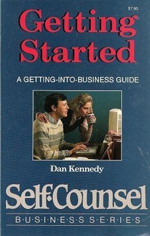 Cover Art for 9780889089822, Getting Started: A Getting-Into-Business Guide (Self-Counsel Business Series) by Dan S. Kennedy