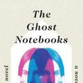 Cover Art for 9781101871096, The Ghost Notebooks by Ben Dolnick