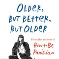 Cover Art for 9780385544870, Older, but Better, but Older: From the Authors of How to Be Parisian Wherever You Are by Caroline De Maigret